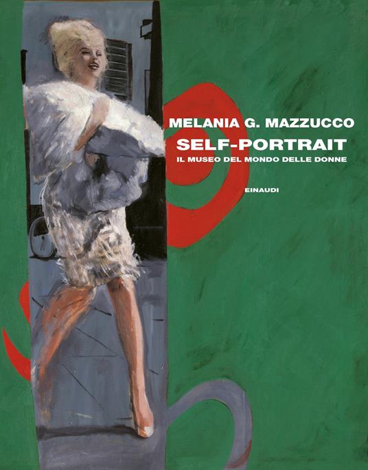 Melania G. Mazzucco Self-Portrait. Il museo del mondo delle donne
